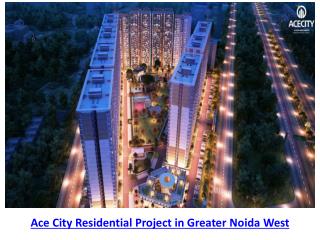 Ace City Greater Noida West Ready To Move Residential Project
