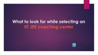 What to look for while selecting an IIT JEE coaching centre