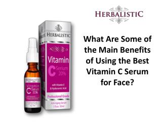What Are Some of the Main Benefits of Using the Best Vitamin C Serum for Face