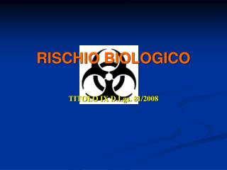 RISCHIO BIOLOGICO TITOLO IX D.Lgs. 81/2008