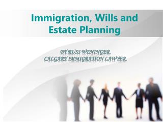 Immigration, Wills and Estate Planning