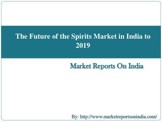 The Future of the Spirits Market in India to 2019
