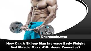 How Can A Skinny Man Increase Body Weight And Muscle Mass With Home Remedies?