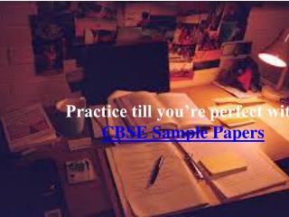 Practice Till You’Re Perfect With CBSE Sample Papers