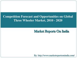 Competition Forecast and Opportunities on Global Three Wheeler Market, 2010 - 2020