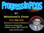 BY Mohammad A. Emam Prof. OB GYN Mansoura Faculty of Medicine Mansoura integrated fertility center MIFC EGYP