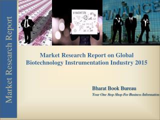 Market Research Report on Global Biotechnology Instrumentation Industry 2015