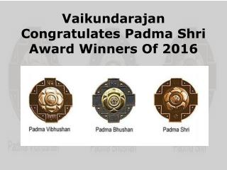 Vaikundarajan Congratulates Padma Shri Award Winners Of 2016