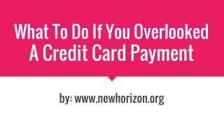 What To Do If You Overlooked A Credit Card Payment