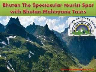 Bhutan The Spectacular tourist Spot with Bhutan Mahayana Tours