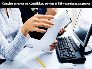 Complete solutions on Adtrafficking services & DfP campaign management