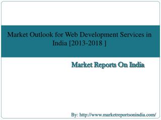 Market Outlook for Web Development Services in India [2013-2018 ]
