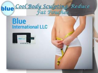 Cool Body Sculpting: Reduce Fat pouches