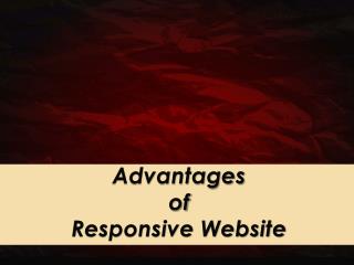 Advantages of Responsive Website