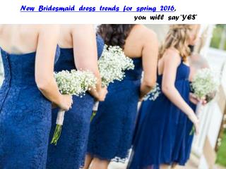 New Bridesmaid dress trends for spring 2016, you will say ‘YES’