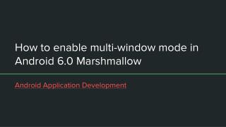 Enable multi-window mode in Android 6.0 Marshmallow