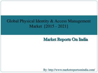Global Physical Identity & Access Management Market [2015 - 2021]