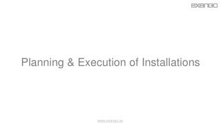 Planning & Execution of Installations
