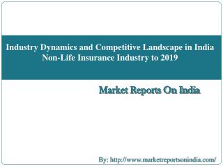 Industry Dynamics and Competitive Landscape in India Non-Life Insurance Industry to 2019