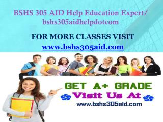 BSHS 305 AID Help Education Expert/ bshs305aidhelpdotcom