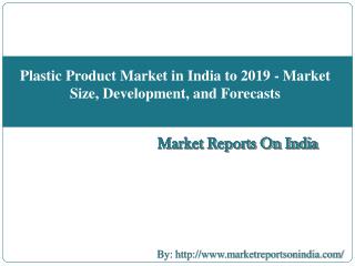 Plastic Product Market in India to 2019 - Market Size, Development, and Forecasts