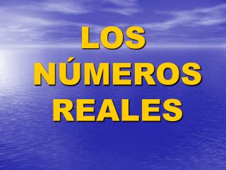 LOS NÚMEROS REALES