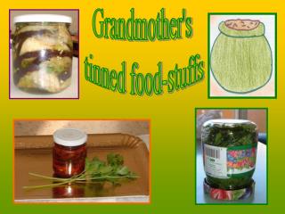 Grandmother's tinned food-stuffs