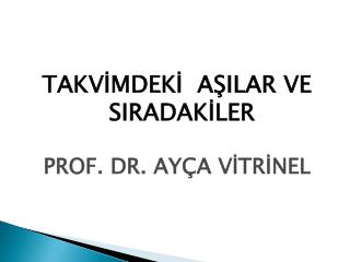 TAKVİMDEKİ AŞILAR VE SIRADAKİLER PROF. DR. AYÇA VİTRİNEL