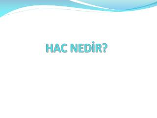 HAC NEDİR?