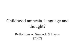 Childhood amnesia, language and thought?