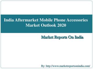India Aftermarket Mobile Phone Accessories Market Outlook 2020