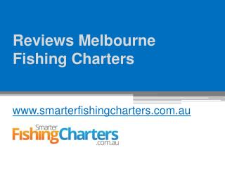 Best Reviews Melbourne Fishing Charters - www.smarterfishingcharters.com.au