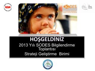 HOŞGELDİNİZ 2013 Yılı SODES Bilgilendirme Toplantısı Strateji Geliştirme Birimi