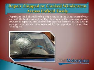 Repair Chipped or Cracked Windscreen Across Enfield Easily