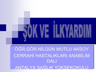 ÖĞR.GÖR.NİLGÜN MUTLU AKSOY CERRAHİ HASTALIKLARI ANABİLİM DALI ANTALYA SAĞLIK YÜKSEKOKULU