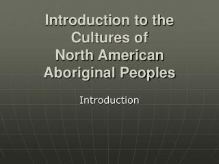 Introduction to the Cultures of North American Aboriginal Peoples