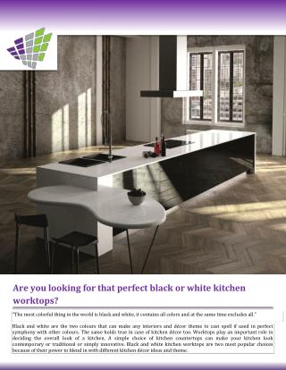 Are you looking for that Perfect Black or White Kitchen Worktop