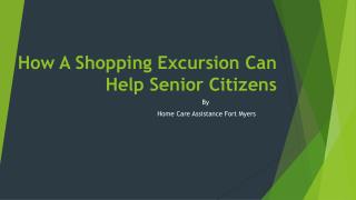 How A Shopping Excursion Can Help Senior Citizens