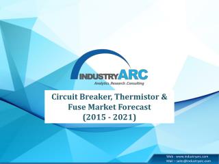 Circuit Breaker, Thermistor & Fuse Market 2015-2021: Industry Trends and Analysis