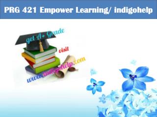 PRG 421 Empower Learning/ indigohelp