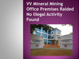 VV Mineral Mining Office Premises Raided No Illegal Activity Found