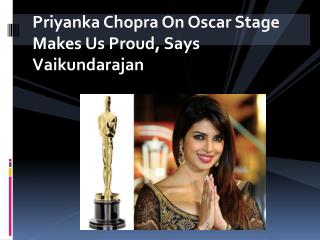 Priyanka Chopra On Oscar Stage Makes Us Proud, Says Vaikundarajan