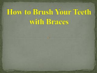 How to Brush Your Teeth with Braces