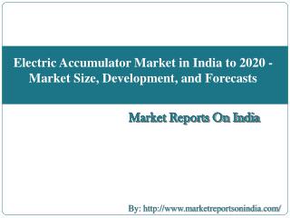 Electric Accumulator Market in India to 2020 - Market Size, Development, and Forecasts