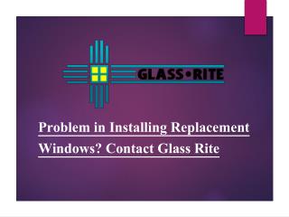 Problem in Installing Replacement Windows? Contact Glass Rite