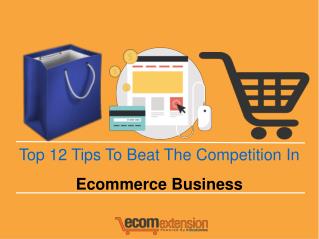 Top 12 Tips To Beat The Competition In Ecommerce Business