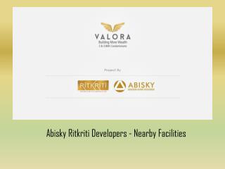 Abisky Ritkriti Developers - Nearby Facilities