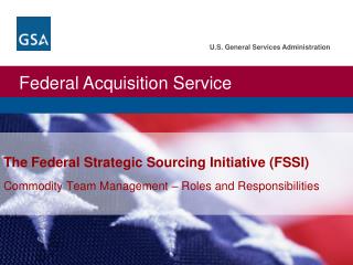 The Federal Strategic Sourcing Initiative (FSSI) Commodity Team Management – Roles and Responsibilities
