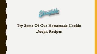 Try Some Of Our Homemade Cookie Dough Recipes