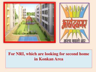 For NRI, which are looking for second home in Konkan Area